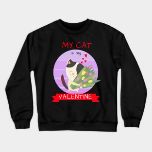 My Cat Is My Valentine Crewneck Sweatshirt